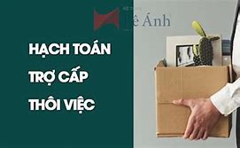 Trợ Cấp Thôi Việc Chi Trả Khi Nào